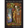 My Bones Are Love Gifts