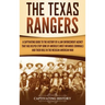 The Texas Rangers: A Captivating Guide to the History of a Law Enforcement Agency That Has Helped Stop Some of America's Most Infamous Cr