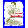Cartoon Counseling: Therapist's Edition: Healthy Relationships for Individuals, Couples, and Families