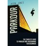 Parkour: The Complete Guide To Parkour and Freerunning For Beginners