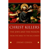 Christ Killers: The Jews and the Passion from the Bible to the Big Screen