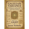 Light: Galilean Variance - The Rebirth of Classical Physics: A Coherent Treatise on Time, Light & Gravity