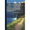 The Confiscation of Ulster ... Commonly Called the Ulster Plantation