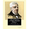 Life and letters of Oliver Wendell Holmes. By: John T. Morse (1840-1937) was an American historian and biographer.: Volume 1.( illustrated).Oliver Wen