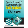 Teach Yourself Econometric Data Analysis with EViews: Step by Step Guide From Basic to Advance: Econometrics & Statistics in Practice