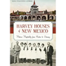 Harvey Houses of New Mexico:: Historic Hospitality from Raton to Deming
