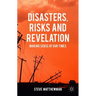 Disasters, Risks and Revelation: Making Sense of Our Times