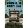 Million Dollar Bronze Star: A Solider's Story of Corruption and Debauchery in Vietnam
