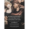 Wholesome is our Precious Gender Divide