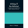 Anthology Of New Netherland, Or, Translations From The Early Dutch Poets Of New York: With Memoirs Of Their Lives