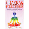 Chakras for Beginners: Thе Cоmplеtе Bеginnеr's Guidе tо Sеlf-Hеaling Tеchni