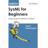 Simple SysML for Beginners: Using Sparx Enterprise Architect