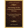 Paleontology Of The Cretaceous Formations Of Texas: The Invertebrate Paleontology Of The Trinity Division (1893)