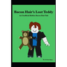 Bacon Hair's Lost Teddy: An Unofficial Roblox Bacon Hair Tale