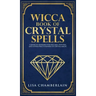 Wicca Book of Crystal Spells: A Beginner's Book of Shadows for Wiccans, Witches, and Other Practitioners of Crystal Magic