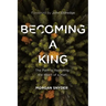 Becoming a King: The Path to Restoring the Heart of a Man