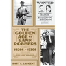 The Golden Age of Bank Robbers 1920s 1930s: True Stories of How They Lived and Died