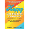 The Happy Doc Student Handbook: 7 Steps to Graduating with Your Sanity, Health, and Relationships Intact