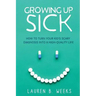 Growing Up Sick: How to Turn Your Kid's Scary Diagnosis into a High-Quality Life