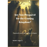 Are You Prepared for the Coming Kingdom?: Preparing for King Jesus to return in his Kingdom