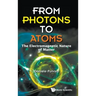 From Photons to Atoms: The Electromagnetic Nature of Matter