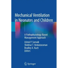 Mechanical Ventilation in Neonates and Children: A Pathophysiology-Based Management Approach