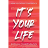 It's Your Life: How to Choose Confidence