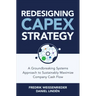 Redesigning Capex Strategy: A Groundbreaking Systems Approach to Sustainably Maximize Company Cash Flow