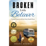 Broken Little Believer: Finding Purpose in All the Pretty Painful Pieces