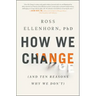 How We Change: (And Ten Reasons Why We Don't)