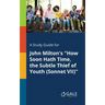 A Study Guide for John Milton's "How Soon Hath Time, the Subtle Thief of Youth (Sonnet VII)"