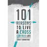 101 Reasons to Live a Cross-Centred Life