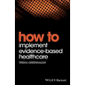 How to Implement Evidence-Based Healthcare