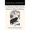 Bandits, Bears, and Backaches: A Collection of Short Stories Based on Arkansas History