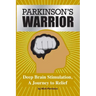 Parkinson's Warrior: Deep Brain Stimulation, A Journey to Relief