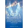 Angel Meditation: Guided Meditation to Learn to Connect, Communicate, and Heal With Your Archangel and Guardian Angel