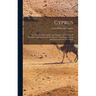 Cyprus: Its Ancient Cities, Tombs, and Temples: A Narrative of Researches and Excavations During Ten Years' Residence As American Consul in That Islan