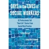 Days in the Lives of Social Workers: 62 Professionals Tell "Real-Life" Stories From Social Work Practice