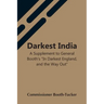 Darkest India A Supplement To General Booth'S "In Darkest England, And The Way Out"