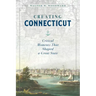 Creating Connecticut: Critical Moments That Shaped a Great State