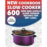 The New Slow Cooker Cookbook: 600 New and Simple Slow Cooker Recipes for Any Level