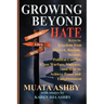Growing Beyond Hate: Keys to Freedom from Discord, Racism, Sexism, Political Conflict, Class Warfare, Violence, and How to Achieve Peace an