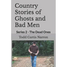 Country Stories of Ghosts and Bad Men: Series 2 - The Dead Ones