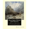 Mont-Saint-Michel and Chartres. By: Henry Adams: Mont Saint Michel and Chartres is a book written by the American historian and scholar Henry Adams (1