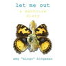 Let Me Out: A Madhouse Diary