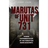 Marutas of Unit 731: Human Experimentation of the Forgotten Asian Auschwitz
