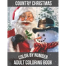 Country Christmas Color By Number Adult Coloring book: Beautiful Grayscale Images of Winter Christmas Fun and Fun Large Print Festive Holiday Country