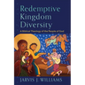 Redemptive Kingdom Diversity: A Biblical Theology of the People of God