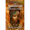 The Ancestor Connection: Discover How to Connect With Your Spirit Guides, Ancient Ancestors, and Your Genealogical Heritage