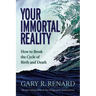Your Immortal Reality: How to Break the Cycle of Birth and Death